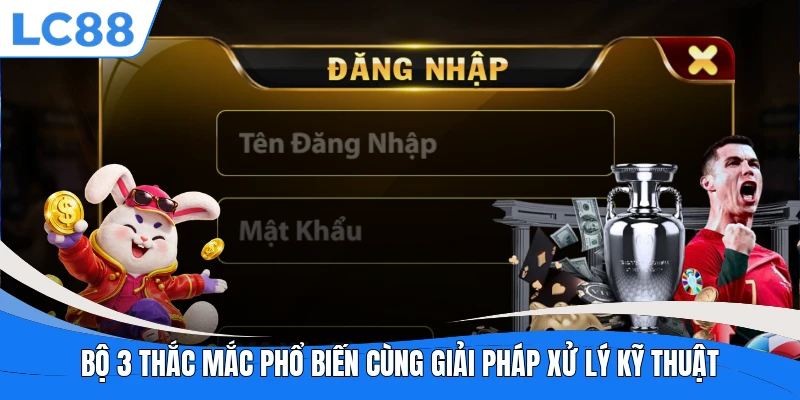 Bộ 3 thắc mắc phổ biến cùng giải pháp xử lý kỹ thuật