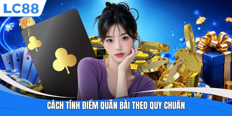 Cách tính điểm quân bài theo quy chuẩn