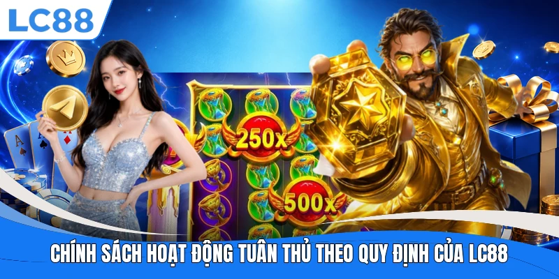 Chính sách hoạt động tuân thủ theo quy định của LC88