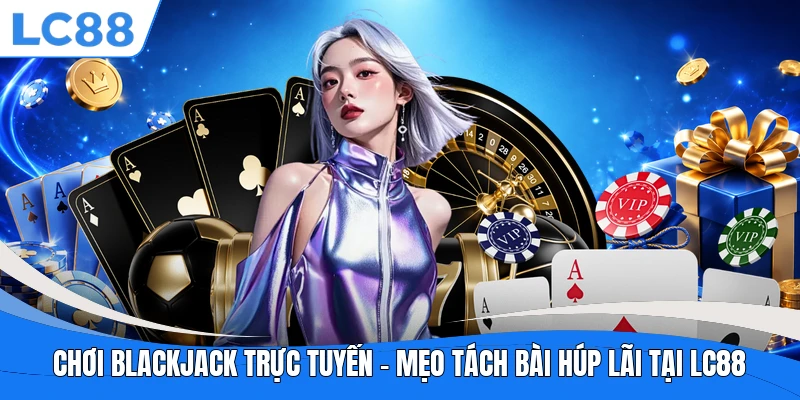 Chơi Blackjack Trực Tuyến