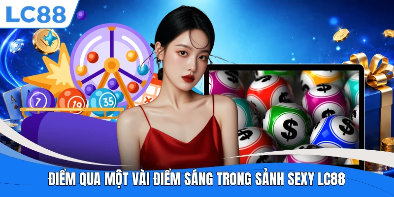 Điểm qua một vài điểm sáng trong sảnh Sexy LC88