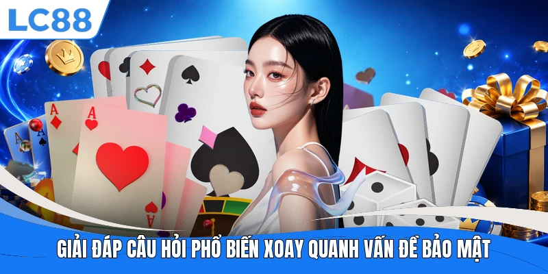Giải đáp câu hỏi phổ biến xoay quanh vấn đề bảo mật
