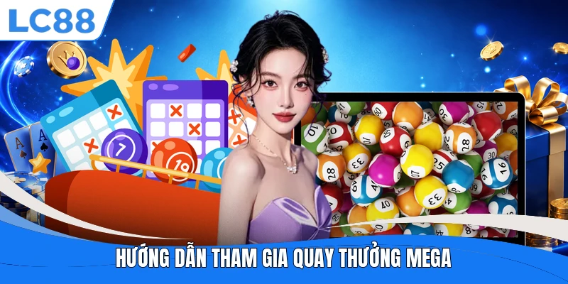 Hướng dẫn tham gia quay thưởng Mega