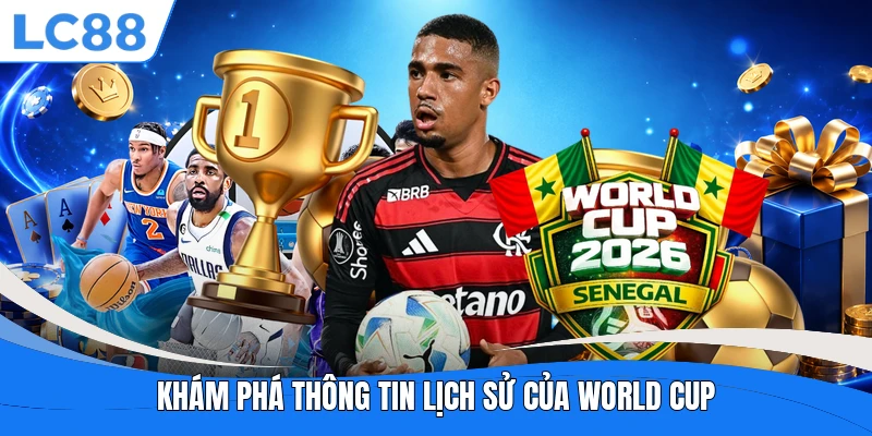 Khám phá thông tin lịch sử của World Cup 