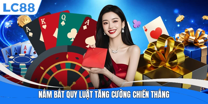 Nắm bắt quy luật tăng cường chiến thắng