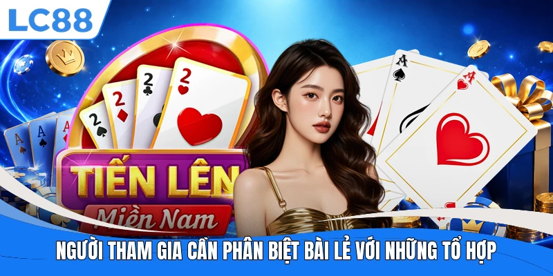 Người tham gia cần phân biệt bài lẻ với những tổ hợp