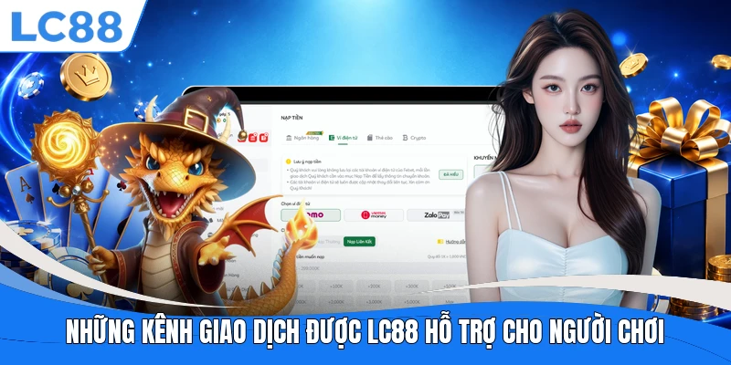 Những kênh giao dịch được LC88 hỗ trợ cho người chơi