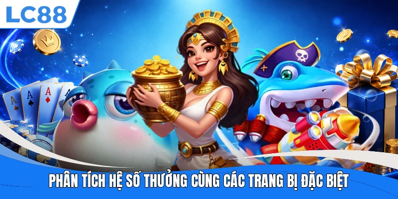 Phân tích hệ số thưởng cùng các trang bị đặc biệt