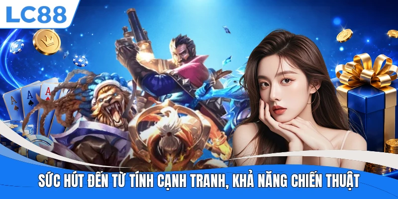 Sức hút đến từ tính cạnh tranh, khả năng chiến thuật