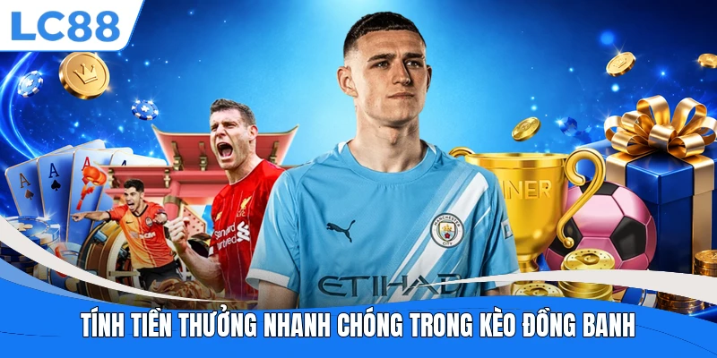 Tính tiền thưởng nhanh chóng trong kèo đồng banh